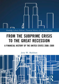Title: From the Subprime Crisis to the Great Recession: A Financial History of the United States 2006-2009, Author: Jerry W. Markham