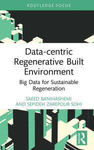 Title: Data-centric Regenerative Built Environment: Big Data for Sustainable Regeneration, Author: Saeed Banihashemi