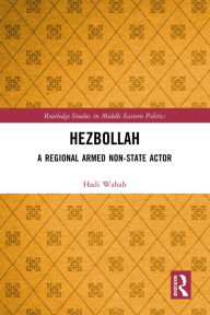 Title: Hezbollah: A Regional Armed Non-State Actor, Author: Hadi Wahab