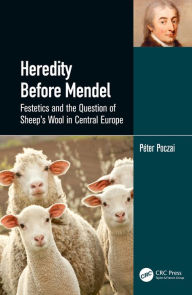 Title: Heredity Before Mendel: Festetics and the Question of Sheep's Wool in Central Europe, Author: Péter Poczai
