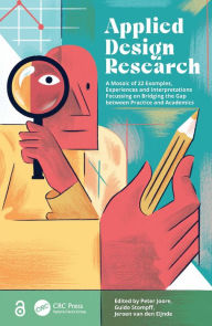 Title: Applied Design Research: A Mosaic of 22 Examples, Experiences and Interpretations Focussing on Bridging the Gap between Practice and Academics, Author: Peter Joore