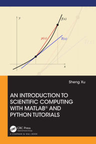 Title: An Introduction to Scientific Computing with MATLAB® and Python Tutorials, Author: Sheng Xu