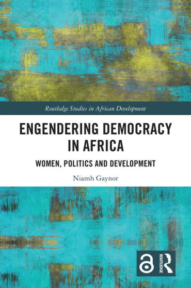 Engendering Democracy in Africa: Women, Politics and Development