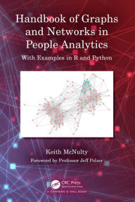 Title: Handbook of Graphs and Networks in People Analytics: With Examples in R and Python, Author: Keith McNulty