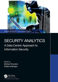 Title: Security Analytics: A Data Centric Approach to Information Security, Author: Mehak Khurana