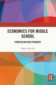 Title: Economics for Middle School: Curriculum and Pedagogy, Author: Manju Agarwal