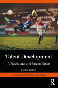 Title: Talent Development: A Practitioner and Parents Guide, Author: Dave Collins