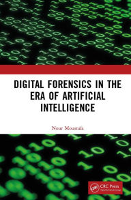 Title: Digital Forensics in the Era of Artificial Intelligence, Author: Nour Moustafa