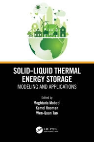 Title: Solid-Liquid Thermal Energy Storage: Modeling and Applications, Author: Moghtada Mobedi