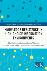 Title: Knowledge Resistance in High-Choice Information Environments, Author: Jesper Strömbäck