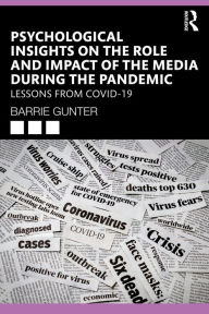Title: Psychological Insights on the Role and Impact of the Media During the Pandemic: Lessons from COVID-19, Author: Barrie Gunter