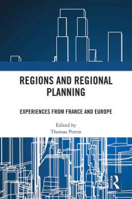 Title: Regions and Regional Planning: Experiences from France and Europe, Author: Thomas Perrin