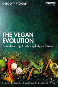 Title: The Vegan Evolution: Transforming Diets and Agriculture, Author: Gregory F. Tague