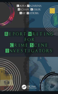 Title: Report Writing for Crime Scene Investigators, Author: Laura Pazarena