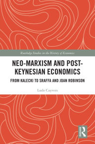 Title: Neo-Marxism and Post-Keynesian Economics: From Kalecki to Sraffa and Joan Robinson, Author: Ludo Cuyvers
