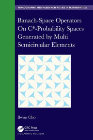 Title: Banach-Space Operators On C*-Probability Spaces Generated by Multi Semicircular Elements, Author: Ilwoo Cho