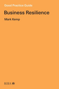 Title: Good Practice Guide: Business Resilience, Author: Mark Kemp