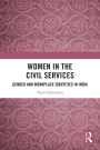 Women in the Civil Services: Gender and Workplace Identities in India