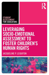 Title: Leveraging Socio-Emotional Assessment to Foster Children's Human Rights, Author: Jacqueline P. Leighton