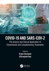 Title: COVID-19 and SARS-CoV-2: The Science and Clinical Application of Conventional and Complementary Treatments, Author: Srijan Goswami