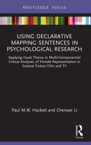 Title: Using Declarative Mapping Sentences in Psychological Research: Applying Facet Theory in Multi-Componential Critical Analyses of Female Representation in Science Fiction Film and TV, Author: Paul M.W. Hackett