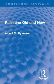 Title: Palestine Old and New, Author: Albert M. Hyamson