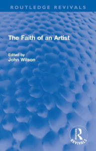 Title: The Faith of an Artist, Author: John Wilson