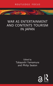 Title: War as Entertainment and Contents Tourism in Japan, Author: Takayoshi Yamamura