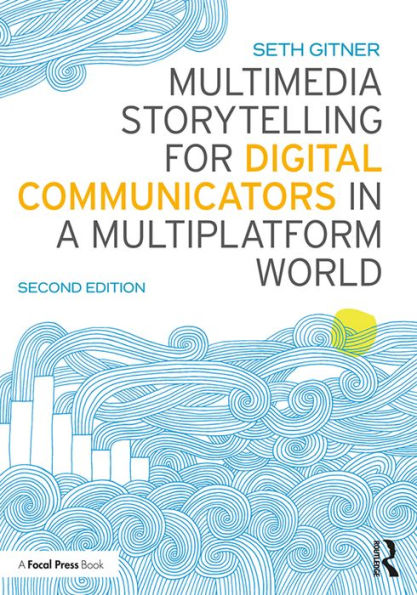 Multimedia Storytelling for Digital Communicators in a Multiplatform World