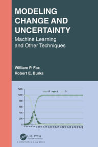 Title: Modeling Change and Uncertainty: Machine Learning and Other Techniques, Author: William P. Fox