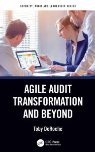 Title: Agile Audit Transformation and Beyond, Author: Toby DeRoche