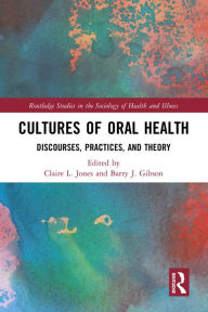 Title: Cultures of Oral Health: Discourses, Practices and Theory, Author: Claire L. Jones