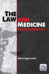 Title: The Law and Medicine: Friend or Nemesis?, Author: Robert Mark Jaggs-Fowler