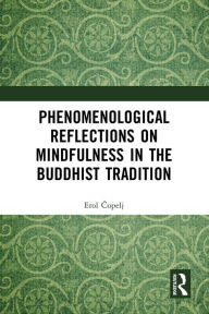 Title: Phenomenological Reflections on Mindfulness in the Buddhist Tradition, Author: Erol Copelj