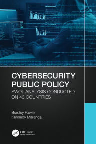 Title: Cybersecurity Public Policy: SWOT Analysis Conducted on 43 Countries, Author: Bradley Fowler