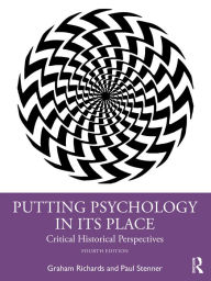 Title: Putting Psychology in its Place: Critical Historical Perspectives, Author: Graham Richards