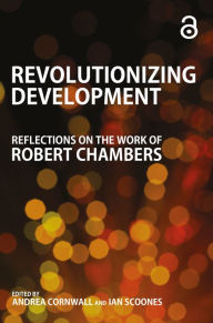 Title: Revolutionizing Development: Reflections on the Work of Robert Chambers, Author: Andrea Cornwall