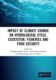 Title: Impact of Climate Change on Hydrological Cycle, Ecosystem, Fisheries and Food Security, Author: B.Madhusoodana Kurup