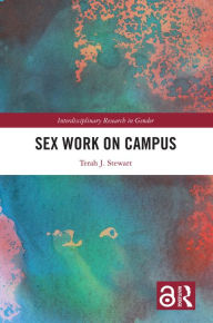 Title: Sex Work on Campus, Author: Terah J. Stewart