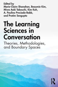 Title: The Learning Sciences in Conversation: Theories, Methodologies, and Boundary Spaces, Author: Marie-Claire Shanahan