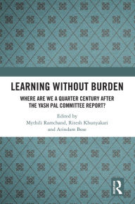 Title: Learning without Burden: Where are We a Quarter Century after the Yash Pal Committee Report, Author: Mythili Ramchand