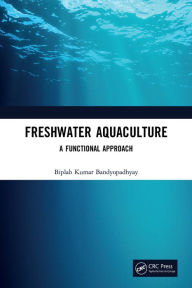 Title: Freshwater Aquaculture: A Functional Approach, Author: Biplab Kumar Bandyopadhyay