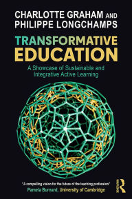 Title: Transformative Education: A Showcase of Sustainable and Integrative Active Learning, Author: Charlotte Graham
