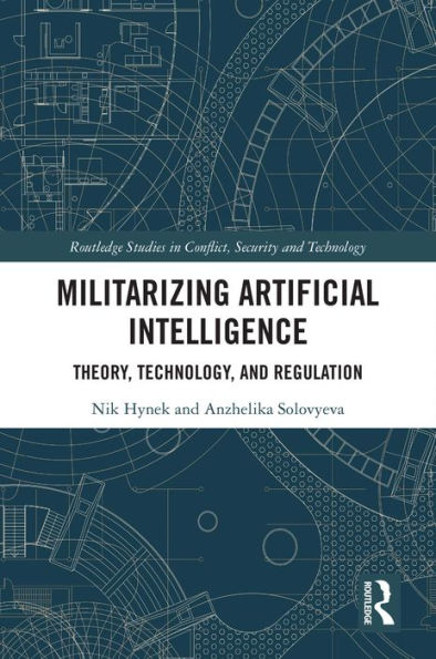 Militarizing Artificial Intelligence: Theory, Technology, and Regulation