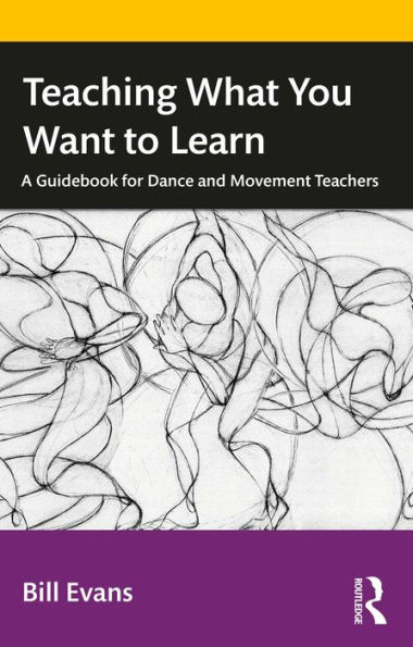 Teaching What You Want to Learn: A Guidebook for Dance and Movement Teachers