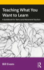 Teaching What You Want to Learn: A Guidebook for Dance and Movement Teachers