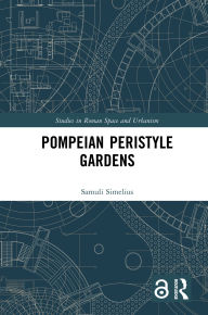 Title: Pompeian Peristyle Gardens, Author: Samuli Simelius