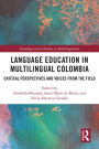 Language Education in Multilingual Colombia: Critical Perspectives and Voices from the Field