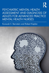 Title: Psychiatric Mental Health Assessment and Diagnosis of Adults for Advanced Practice Mental Health Nurses, Author: Kunsook S. Bernstein