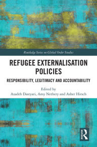 Title: Refugee Externalisation Policies: Responsibility, Legitimacy and Accountability, Author: Azadeh Dastyari